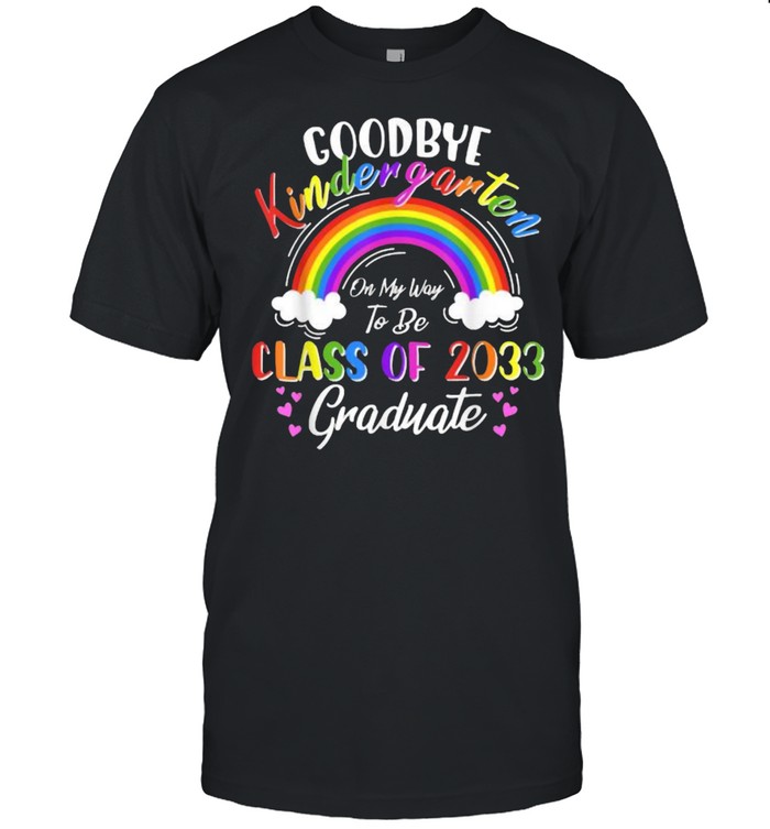 Goodbye Kindergarten Class Of 2033 2021 Grad Hello 1st Grade rainbow T-Shirt
