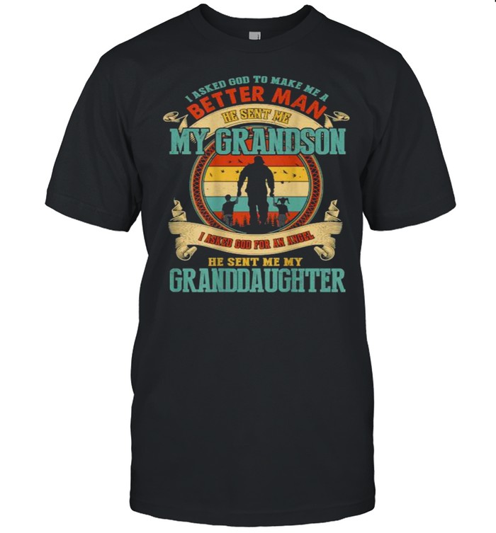 I Asked God To Make Me A Better Man He Sent Me My Grandson he Sent Me My Granddaughter Vintage T-Shirt