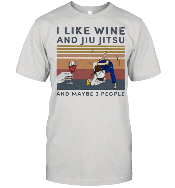 I Like Wine And Jiu Jitsu And Maybe 3 People Vintage Shirt