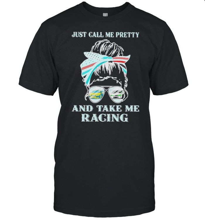 Just Call Me Pretty And Take Me Racing Drifting Shirt