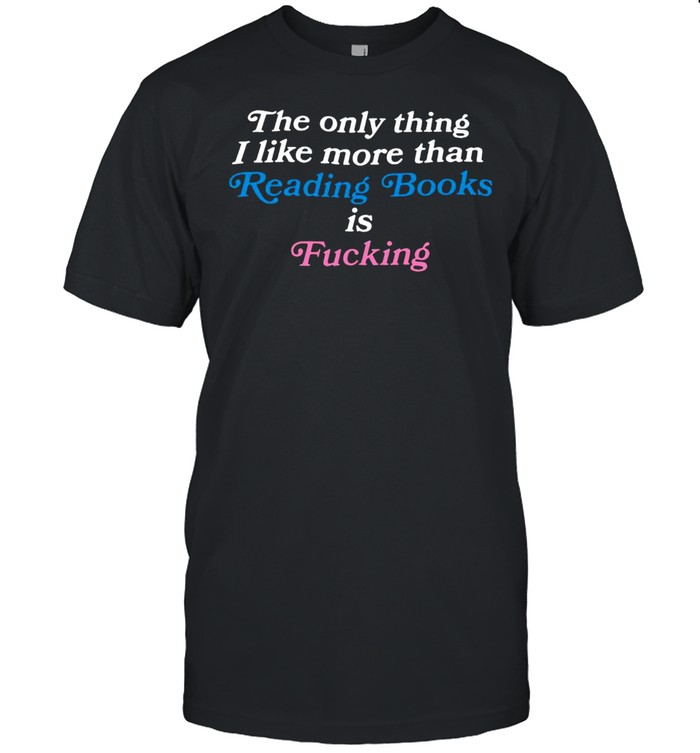 The Only Thing I Like More Than Reading Books is Fucking T-shirt Classic Men's T-shirt