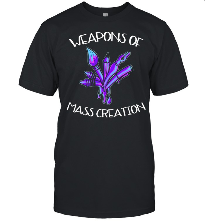 Art Weapons Of Mass Creation T-shirt