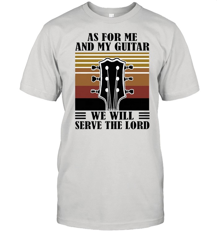 As for me and my Guitar we will serve the lord vintage shirt