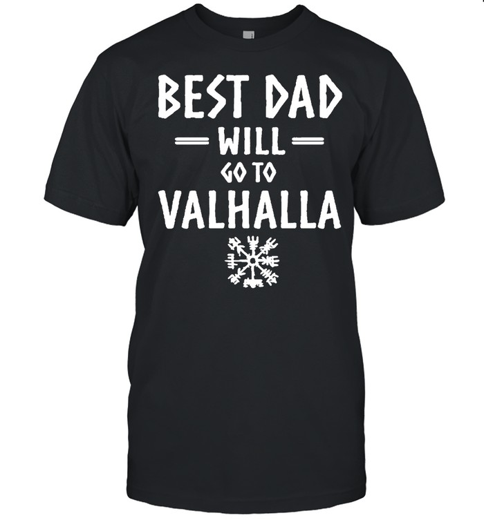 Best dad will go to valhalla shirt