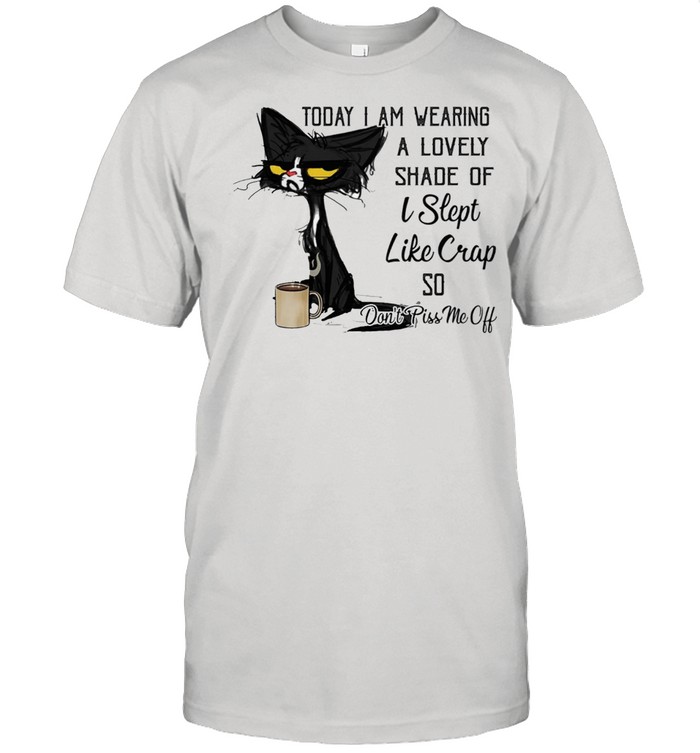 Black Cat to day I am wearing a lovely shade od I slept like crap so dont pis me of shirt