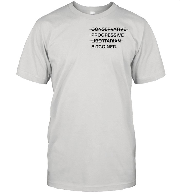 Conservative Progressive Libertarian Bitcoiner shirt