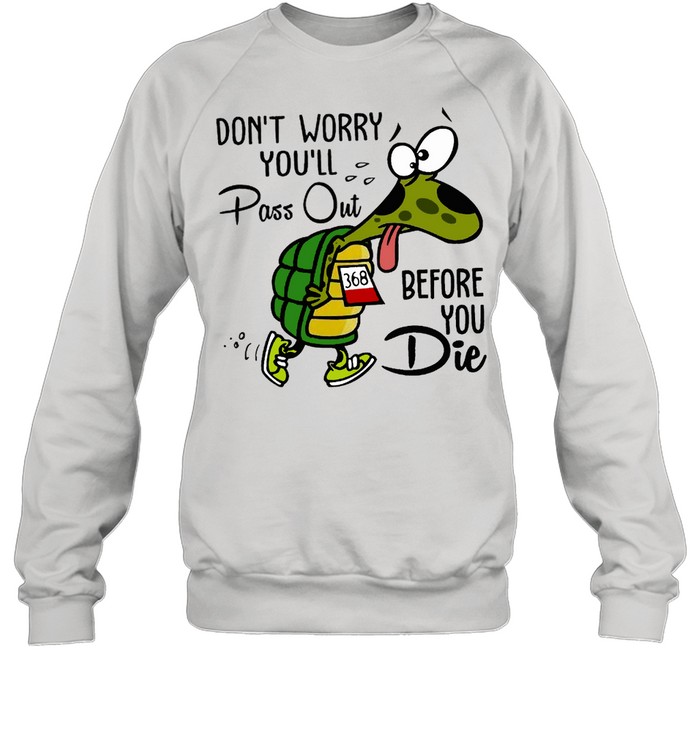 Don’t worry you’ll pass out before you die shirt Unisex Sweatshirt