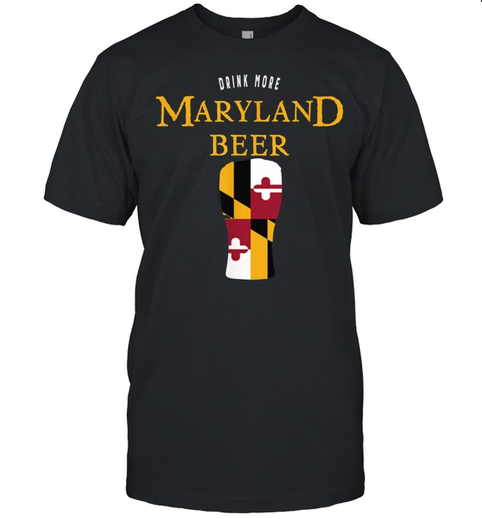 Drink More Maryland Beer Craft Beer shirt