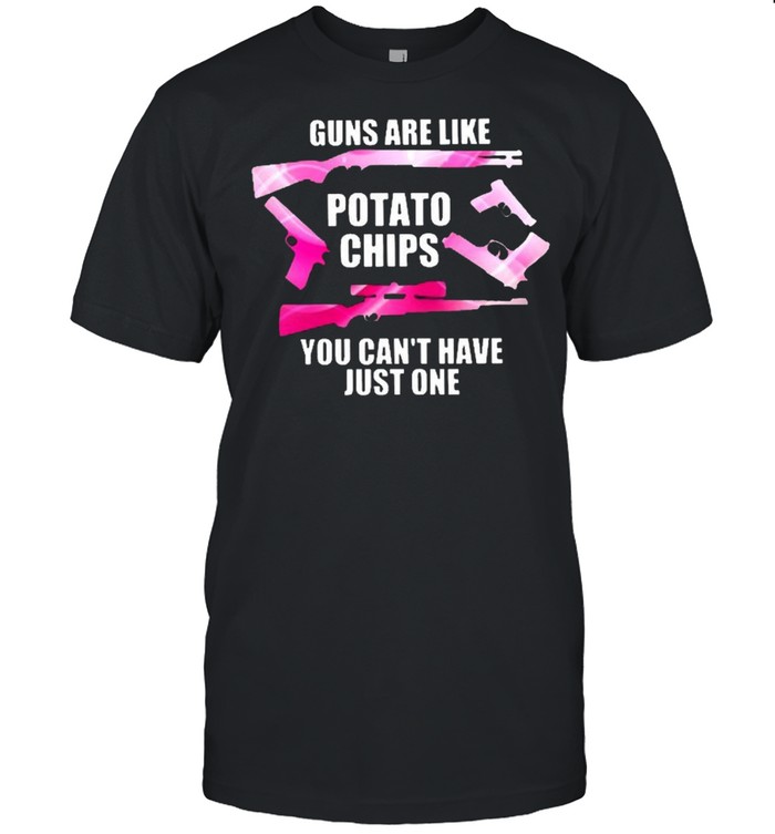 Guns are like potato chips you can’t have just one shirt