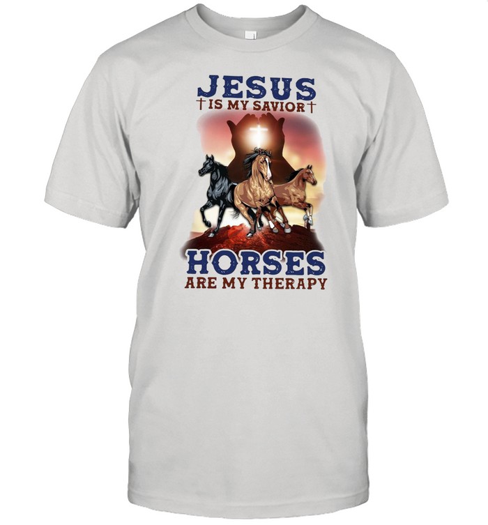 Horses Jesus Is My Savior Horses Are My Therapy T-shirt