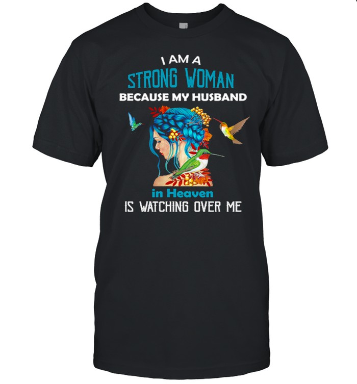 I am a strong woman because my husband is heaven is watching over me shirt