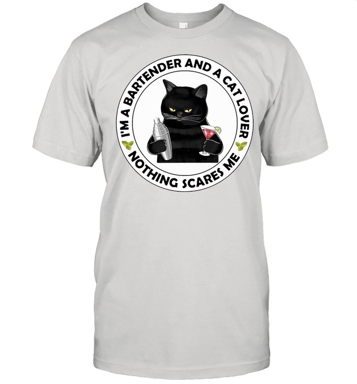 I’m A Bartender And A Cat Lover Nothing Scares Me T-shirt
