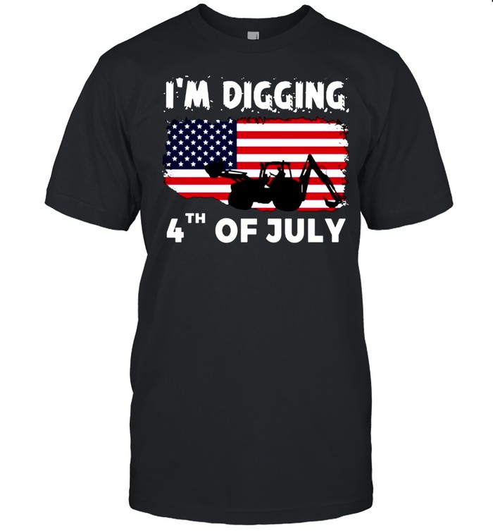 Im Digging 4th of July shirt
