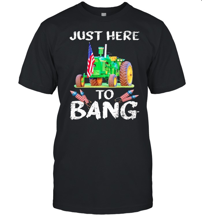 Just here to bang shirt