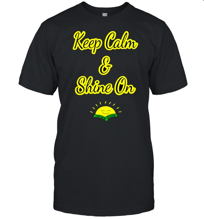 Keep calm and shine on shirt
