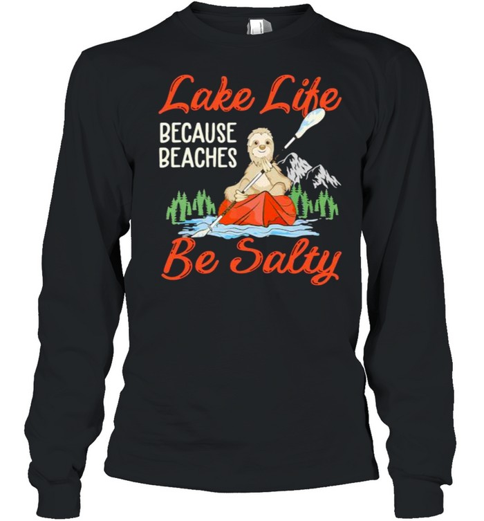 Lake life because beaches be salty sloth kayak shirt Long Sleeved T-shirt