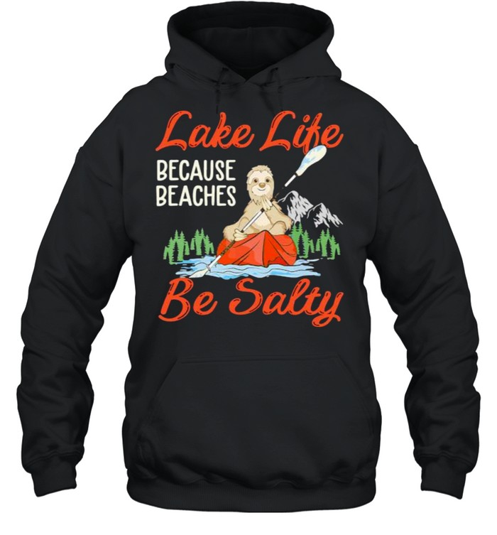 Lake life because beaches be salty sloth kayak shirt Unisex Hoodie