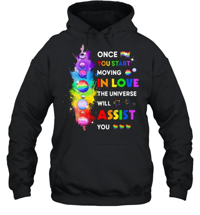 LGBT Once You Start Moving In Love the universe will assist you shirt Unisex Hoodie
