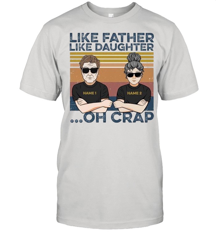 Like father like daughter oh crap shirt