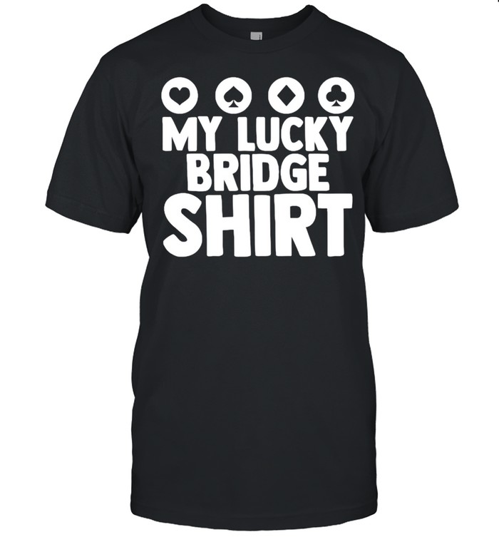 My Lucky Bridge Playing Card Game Poker T-Shirt