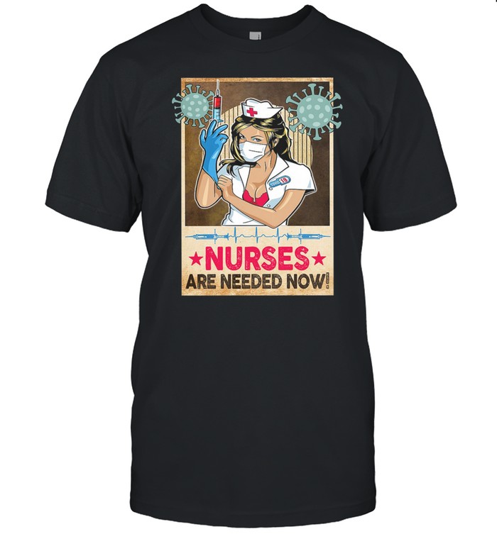 Nurses are needed now Vaccinated shirt