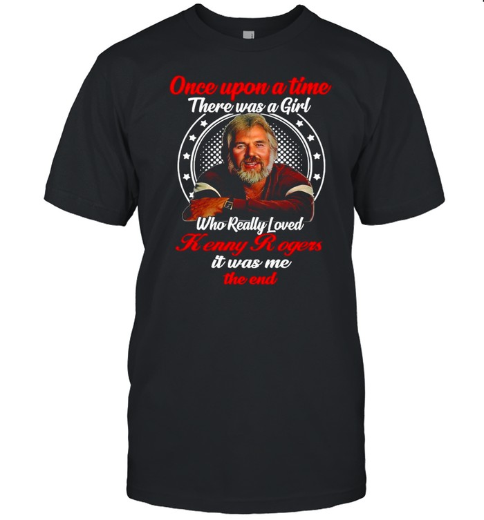 Once Upon A Time There Was A Girl Who Really Loved Kenny Rogers It Was me The End T-shirt Classic Men's T-shirt