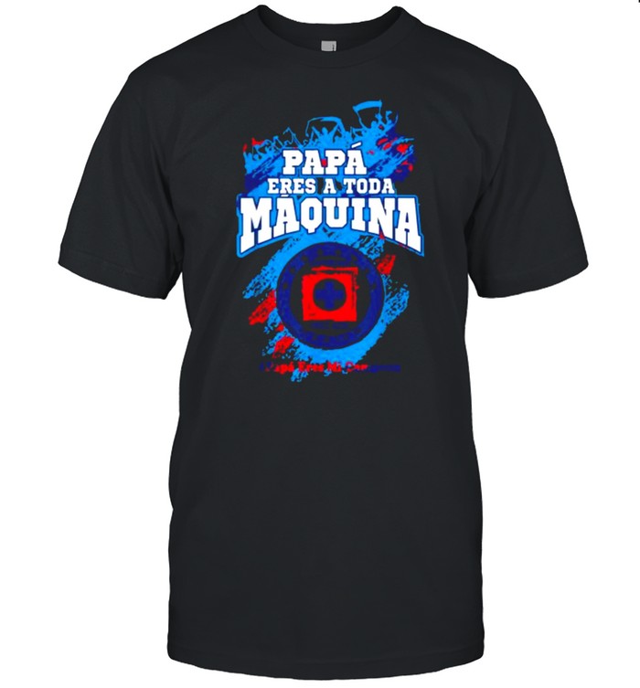 Papa eres a toda maquina cementera football Mexicano T-Shirt