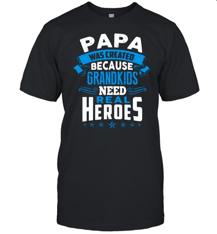 Papa Was Created Because Grandkids Need Real Heroes T-shirt Classic Men's T-shirt