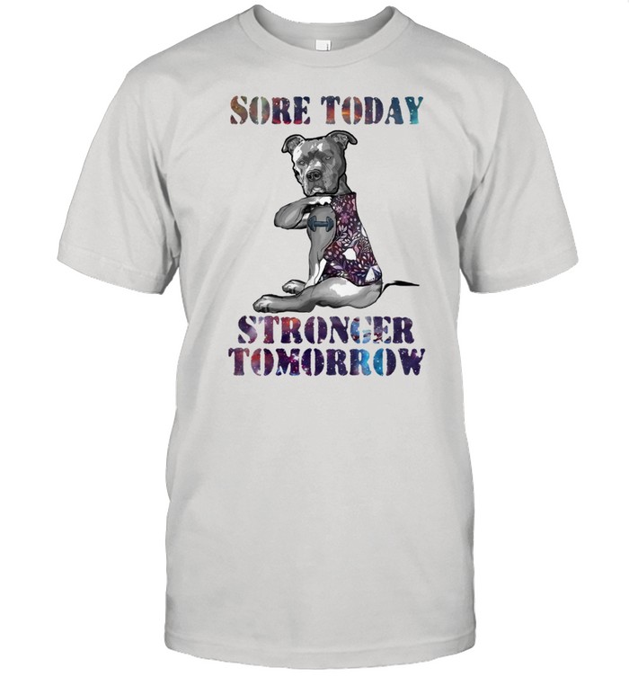 Pitbull sore today strong tomorrow shirt