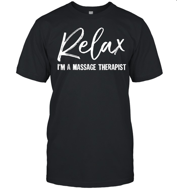 Relax I’m A Massage Therapist Massage shirt