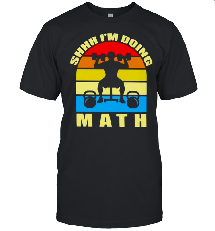 Shhh i’m doing math weight lifting vintage shirt