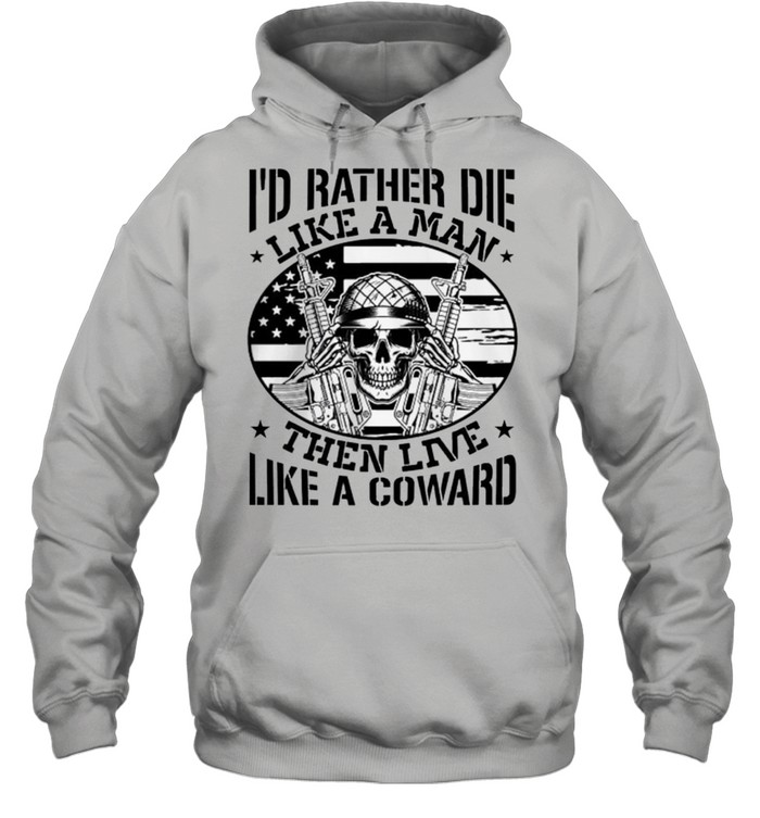Skull Id Rather Die Like Men Than Live Like A Coward shirt Unisex Hoodie