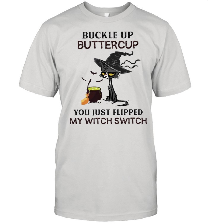 Witch Cat Buckle Up Buttercup You Just Flipped My Witch Switch T-shirt