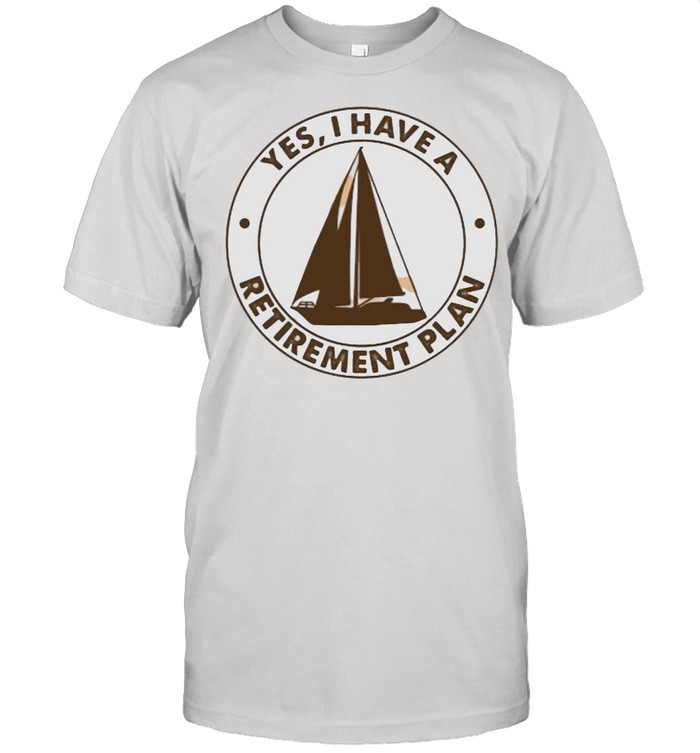 Yes i have a retirement plant sailing shirt