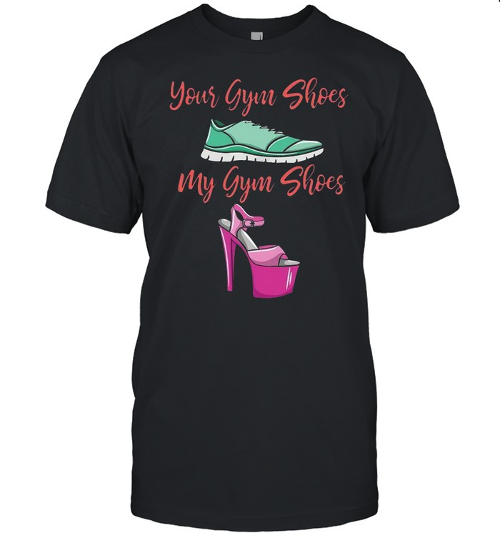 Your gym shoes my gym shoes shirt
