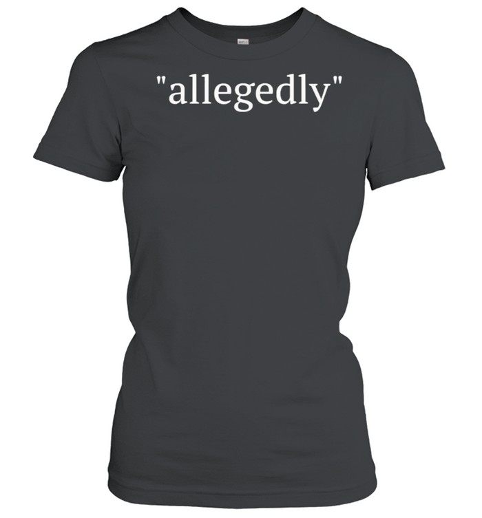Attorney Allegedly T- Classic Women's T-shirt