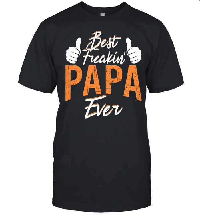 Best Freakin Papa Ever shirt