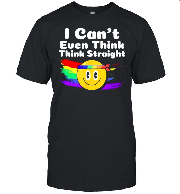 I Can’t Even Think Straight LGBT Gay Pride Month LGBT T-Shirt