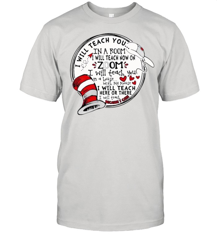 I will teach you in a room i will teach now on zoom i will teach you in a house with my mouse dr seuss shirt