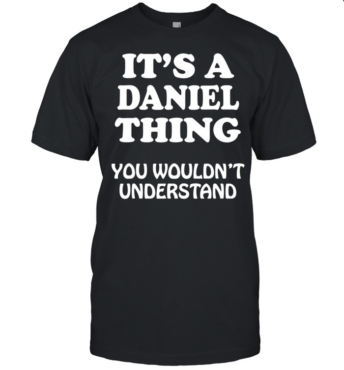 Its A DANIEL Thing You Wouldnt Understand Family Reunion shirt