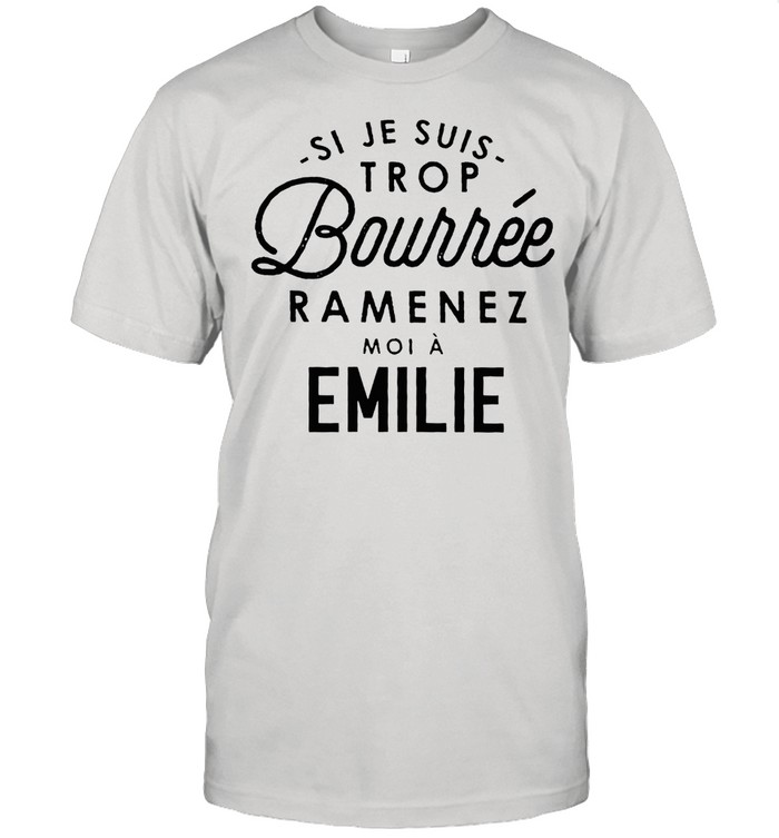 Ji je suis trop bourré amenez moi a emilie shirt