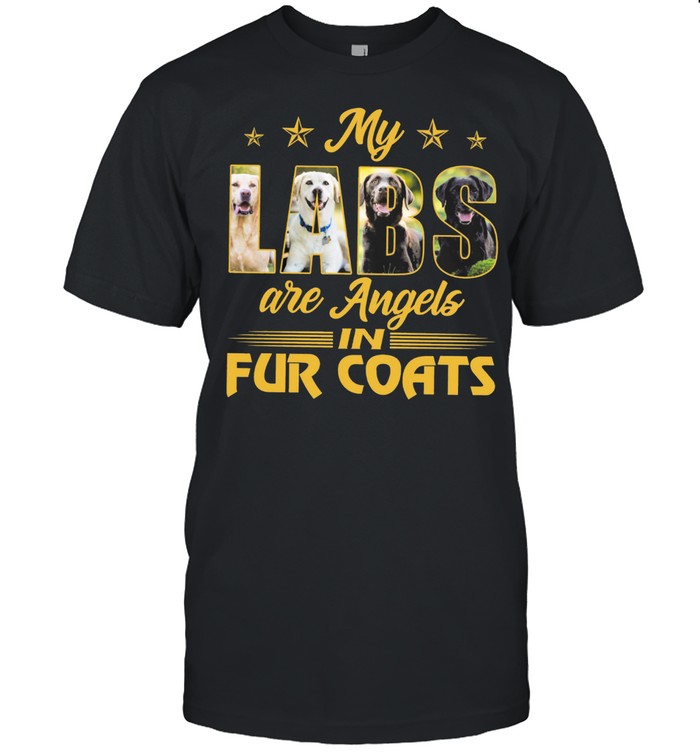 Labrador My Labs Are Angels In Fur Coats shirt