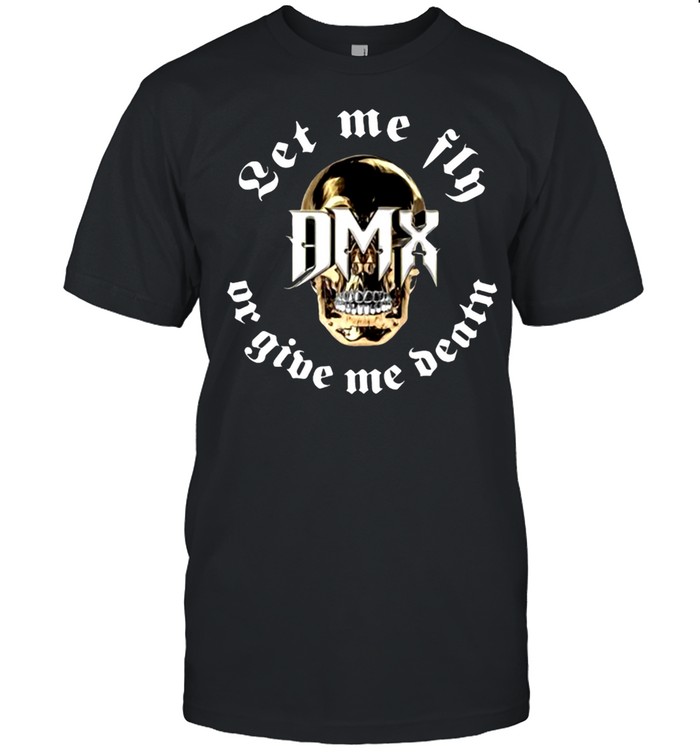 Let me fly DMX or give me death skull shirt