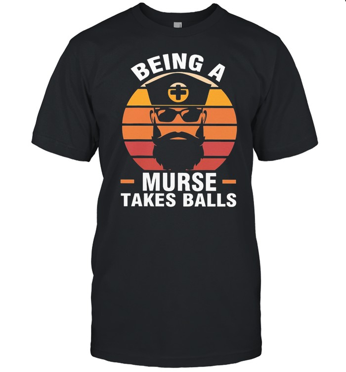 Nurse Being A Murse Takes Balls Vintage Retro shirt