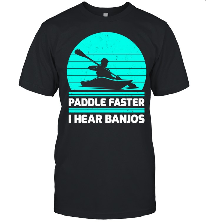 Retro Vintage Paddle Faster I Hear Banjos Kayaking shirt