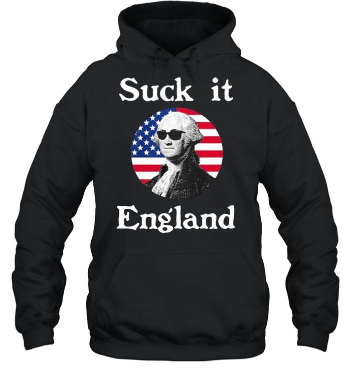 Suck It England 4th Of July Funny Independence Celebration shirt Unisex Hoodie