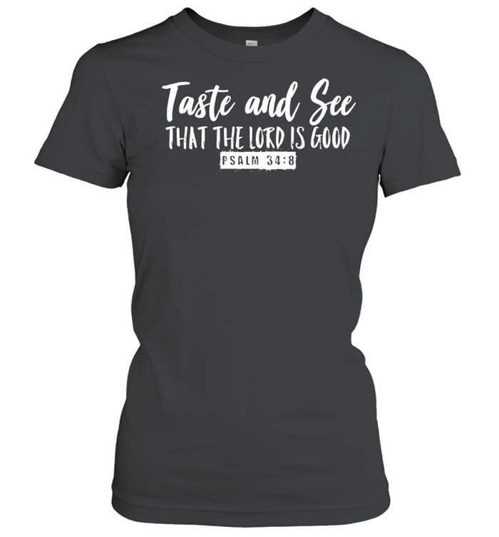 Taste & See that the Lord is Good Psalm 348 Inspirational shirt Classic Women's T-shirt