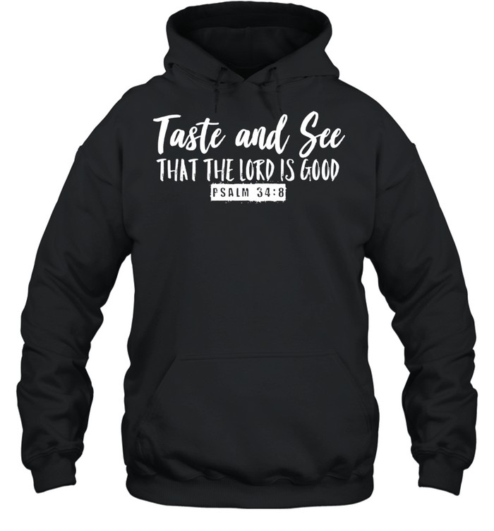 Taste & See that the Lord is Good Psalm 348 Inspirational shirt Unisex Hoodie