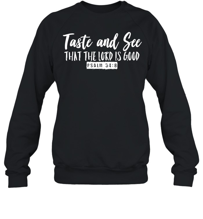 Taste & See that the Lord is Good Psalm 348 Inspirational shirt Unisex Sweatshirt