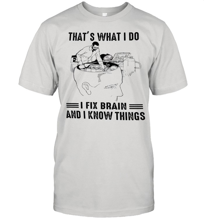 That’s what i do i fix bran and i know things shirt